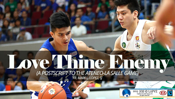 Love Thine Enemy (A Postscript to the Ateneo-La Salle Game)