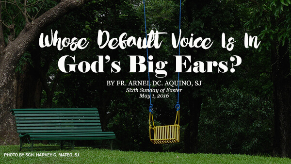 Whose Default Voice Is In God’s Big Ears? (6th Sunday of Easter)