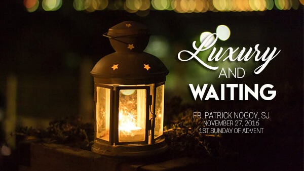 Luxury and Waiting (1st Sunday of Advent)