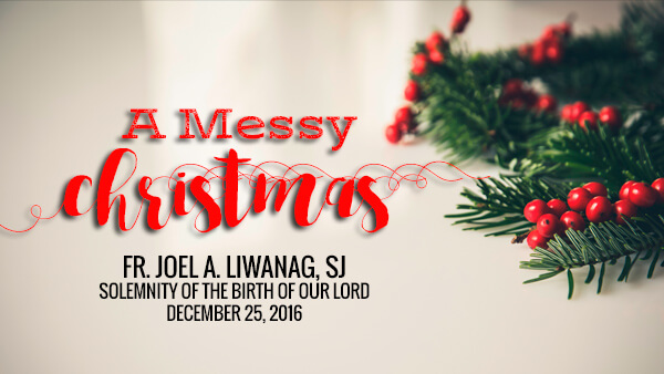 A Messy Christmas (Christmas Homily)