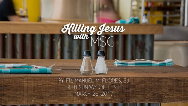 Are We Killing Jesus with MSG? (4th Sunday of Lent)