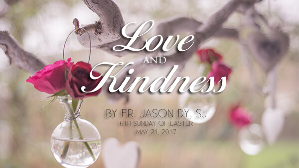 Simple Love and Natural Kindness (6th Sunday of Easter)
