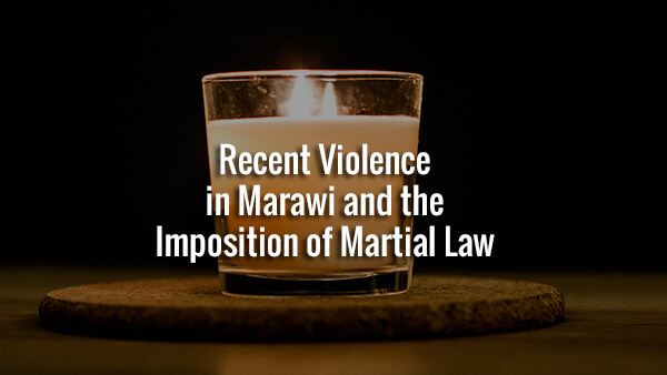 STATEMENT: Recent Violence in Marawi and the Imposition of Martial Law