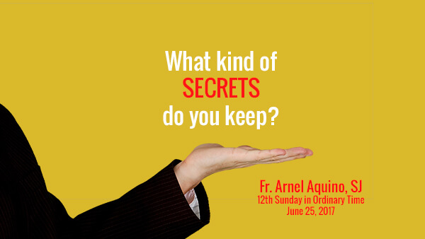 What kind of secrets do you keep? (12th Sunday in Ordinary Time)
