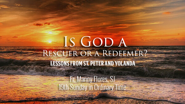 Is God a Rescuer or a Redeemer? (19th Sunday in Ordinary Time)