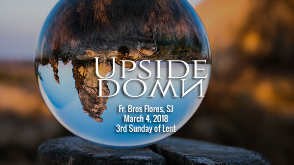 Upside Down (3rd Sunday of Lent)