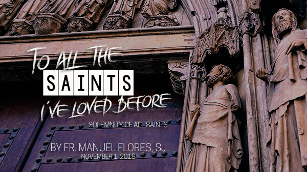 To All the Saints I’ve loved Before (Solemnity of All Saints)