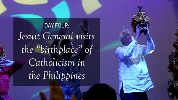 DAY 4: Jesuit General visits the “birthplace” of Catholicism in the Philippines