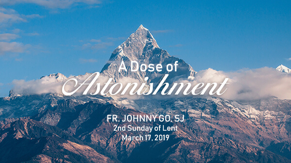 A Dose of Astonishment (2nd Sunday of Lent)