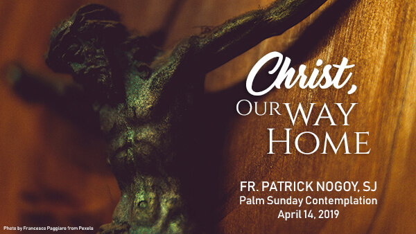 Christ, Our Way Home: A Passion Sunday Contemplation
