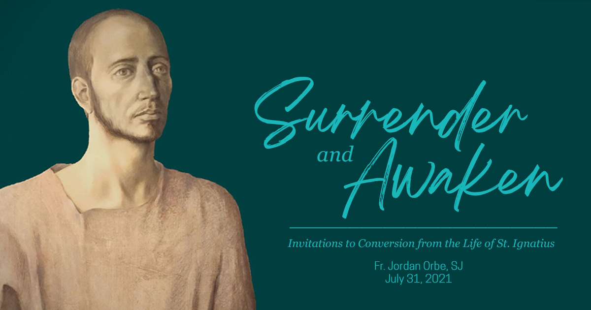 Surrender and Awaken: Invitations to Conversion from the Life of St. Ignatius